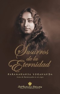 Susurros de la Eternidad (Whispers from Eternity&mdash;Spanish) - Paramahansa Yogananda