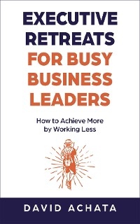 Executive Retreats for Busy Business Leaders