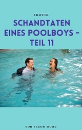 Schandtaten eines Poolboys - Teil 11 - Simon Wood