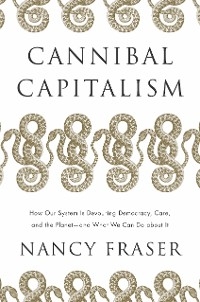 Cannibal Capitalism -  Nancy Fraser
