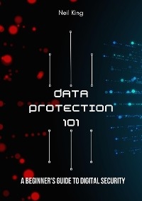 Data Protection 101 - Neil King