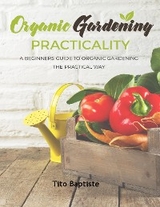 Organic Gardening Practicality - Tito Baptiste