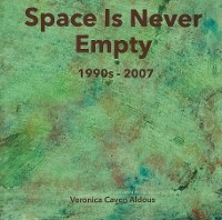 Space Is Never Empty 1990s - 2007 - Veronica Caven Aldous
