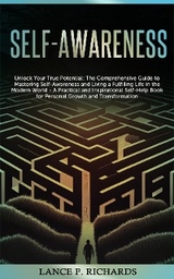 Self-awareness: Unlock Your True Potential - Lance P Richards