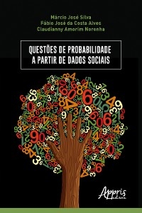 Questões de Probabilidade a Partir de Dados Sociais - Marcio José Silva, Fábio José Costa da Alves, Claudianny Amorim Noronha