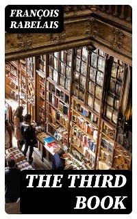 The Third Book - Fran&ccedil;ois Rabelais