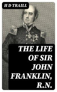 The Life of Sir John Franklin, R.N.