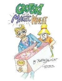 Grotski and the Magic Wheat - Kathy Hunter