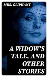 A Widow's Tale, and Other Stories - Mrs. Oliphant