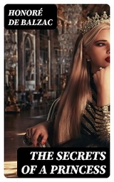 The Secrets of a Princess - Honor&eacute; de Balzac