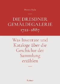 Die Dresdner Gemäldegalerie 1722–1887