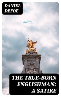 The True-Born Englishman: A Satire