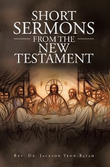 Short Sermons from the New Testament - Rev. Dr. Jackson Yenn-Batah