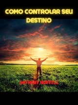Como controlar seu Destino (Traduzido) - Anthony Norvell