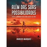 Al&eacute;m das suas possibilidades - Marcos Marques