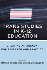 Trans Studies in K-12 Education - Mario I. Su&aacute;rez, Melinda Mangin