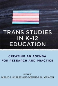 Trans Studies in K-12 Education - Mario I. Su&aacute;rez, Melinda Mangin