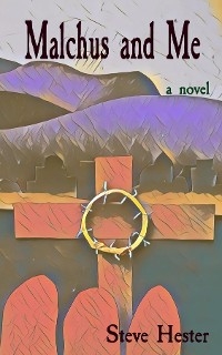 Malchus and Me - Steve Hester