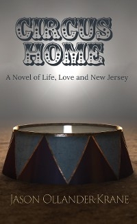 Circus Home- A Novel of Life, Love and New Jersey - Jason Ollander-Krane