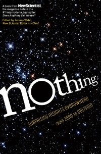 Nothing -  Stephen Battersby,  David Harris,  Nigel Henbest,  Valerie Jamieson,  Jonathan Knight,  Rick A. Lovett,  Jo Marchant,  Newscientist,  Michael de Podesta,  Laura Spinney,  Ian Stewart,  Michael Brooks,  Marcus Chown,  Andy Coghlan,  Paul Davies,  Per Eklund,  David Fisher,  Douglas Fox,  Linda Geddes