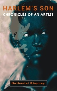 Harlem's Son - Nathaniel Stepney