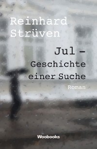 Jul - Geschichte einer Suche - Reinhard Str&uuml;ven