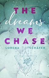The dreams we chase - Emerald Bay, Band 3 - Lorena Sch&auml;fer