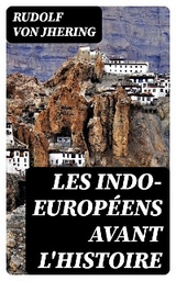 Les Indo-Europ&eacute;ens avant l'histoire - Rudolf von Jhering
