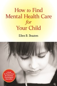 How to Find Mental Health Care for Your Child - Ellen B. Braaten