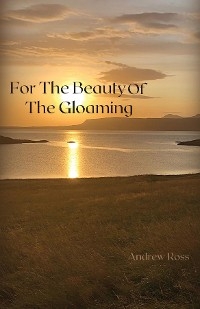 For The Beauty of the Gloaming - Andrew Ross