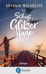 Schei&szlig;glitzertage - Antonia Michaelis