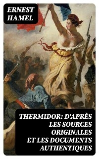 Thermidor: d'après les sources originales et les documents authentiques