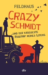 Crazy Schmidt &hellip; und der krasseste Roadtrip meines Lebens - Hans-J&uuml;rgen Feldhaus