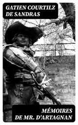 M&eacute;moires de Mr. d'Artagnan - Gatien Courtilz De Sandras