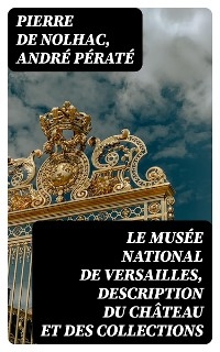 Le musée national de Versailles, description du château et des collections
