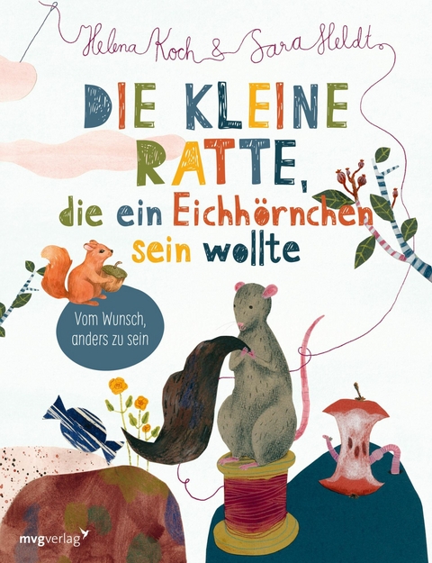 Die kleine Ratte, die ein Eichh&ouml;rnchen sein wollte -  Sara Heldt,  Helena Koch