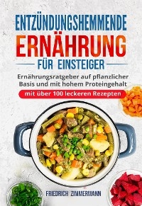 Entz&uuml;ndungshemmende Ern&auml;hrung f&uuml;r Einsteiger - Friedrich Zimmermann