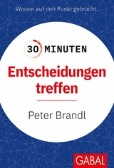 30 Minuten Entscheidungen treffen -  Peter Brandl