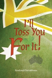 I'll Toss You For It! - Rowland McGabhann