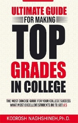 Ultimate Guide for Making Top Grades in College - Koorosh Naghshineh