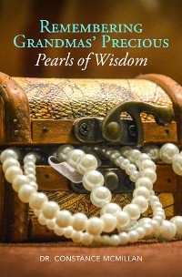 Remembering Grandma's Precious Pearls of Wisdom - Dr. Constance McMillan