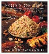 Food of Life: Ancient Persian and Modern Iranian Cooking and Ceremonies - Najmieh Batmanglij