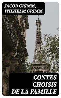 Contes choisis de la famille - Jacob Grimm, Wilhelm Grimm