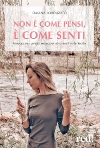 Non &egrave; come pensi, &egrave; come senti - Daiana Lorenzato