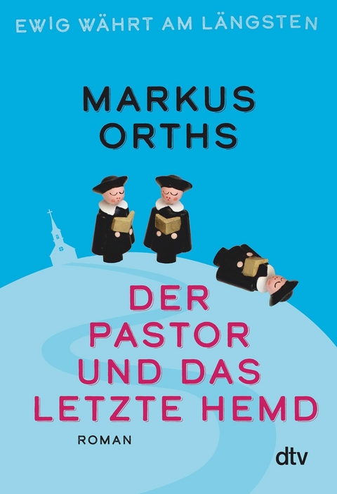 Ewig w&auml;hrt am l&auml;ngsten &ndash; Der Pastor und das letzte Hemd - Markus Orths