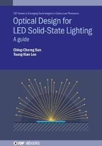 Optical Design for LED Solid-State Lighting - Ching-Cherng Sun, Tsung-Xian Lee