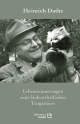 Lebenserinnerungen eines leidenschaftlichen Tierg&auml;rtners - Heinrich Dathe