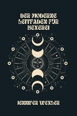 Der Moderne Leitfaden F&uuml;r Hexerei - Jennifer Wexler