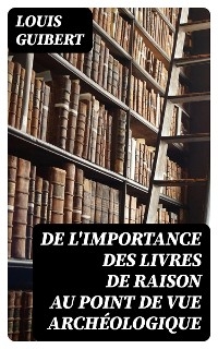 De l'importance des livres de raison au point de vue archéologique