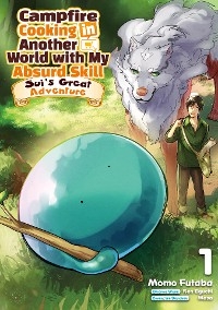 Campfire Cooking in Another World with My Absurd Skill: Sui's Great Adventure: Volume 1 -  Ren Eguchi